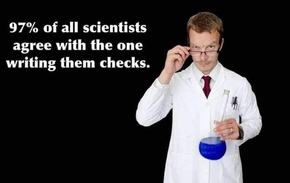 97% of all Scientists agree with who writes their cheque